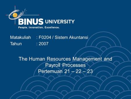 The Human Resources Management and Payroll Processes Pertemuan 21 – 22 – 23 Matakuliah: F0204 / Sistem Akuntansi Tahun: 2007.