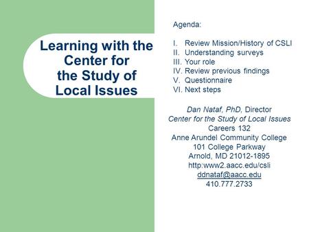 Learning with the Center for the Study of Local Issues Dan Nataf, PhD, Director Center for the Study of Local Issues Careers 132 Anne Arundel Community.