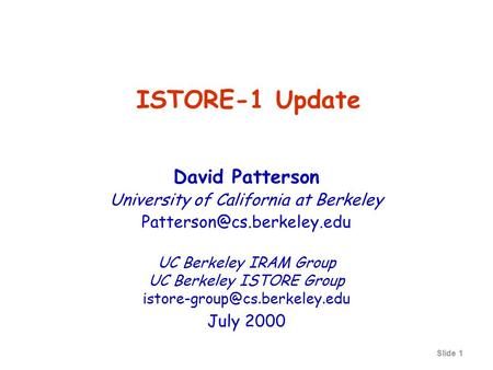 Slide 1 ISTORE-1 Update David Patterson University of California at Berkeley UC Berkeley IRAM Group UC Berkeley ISTORE Group.