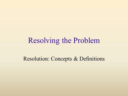 Resolving the Problem Resolution: Concepts & Definitions.