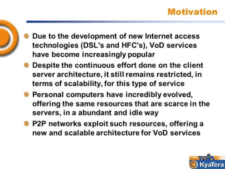 Motivation Due to the development of new Internet access technologies (DSL's and HFC's), VoD services have become increasingly popular Despite the continuous.