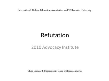 Chris Girouard, Mississippi House of Representatives Refutation 2010 Advocacy Institute International Debate Education Association and Willamette University.