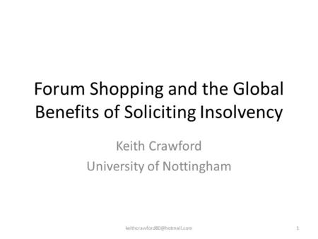 Forum Shopping and the Global Benefits of Soliciting Insolvency Keith Crawford University of Nottingham