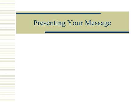 Presenting Your Message. Introduction and Overview  Practicing your speech  Guidelines for delivery Visual aspect Auditory aspects  Constructive Criticism.