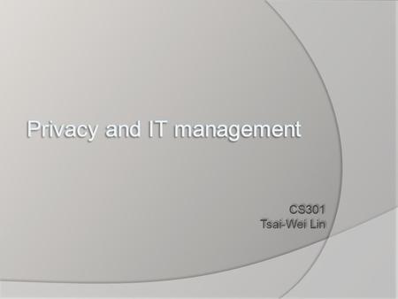  IT pro’s work raises ethical issues involves privacy. Ex: Should company have right to monitoring employees’ e-mail? Should company have right to log.