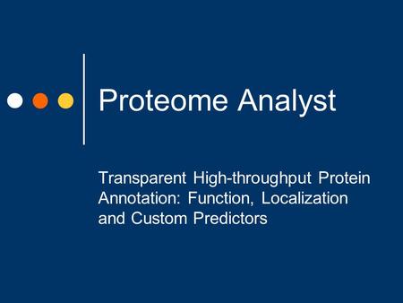 Proteome Analyst Transparent High-throughput Protein Annotation: Function, Localization and Custom Predictors.