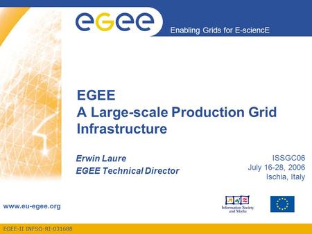 EGEE-II INFSO-RI-031688 Enabling Grids for E-sciencE www.eu-egee.org EGEE A Large-scale Production Grid Infrastructure Erwin Laure EGEE Technical Director.