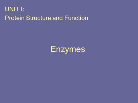 Enzymes UNIT I: Protein Structure and Function. Overview Virtually all reactions in body mediated by enzymes, which are protein catalysts that increase.