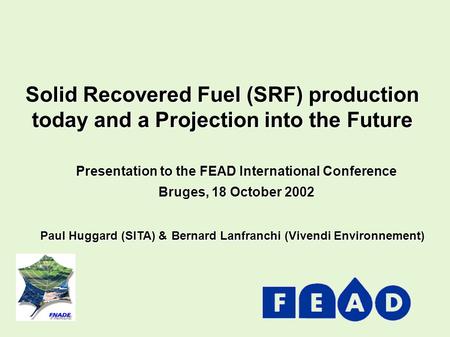 Solid Recovered Fuel (SRF) production today and a Projection into the Future Presentation to the FEAD International Conference Bruges, 18 October 2002.