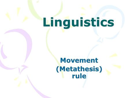 LinguisticsMovement (Metathesis) rule. 英二乙 Group7 Jack 592202013 Ivan 592202154 Sherry 592202257 Karen 592202398 Stanley 592202427 Leah 592202439.