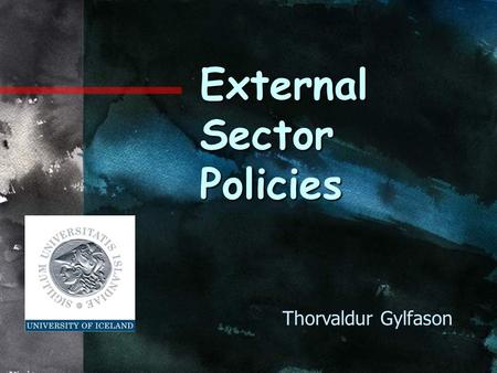 External Sector Policies Thorvaldur Gylfason. Outline 1.Real versus nominal exchange rates 2.Exchange rate policy and welfare 3.The scourge of overvaluation.