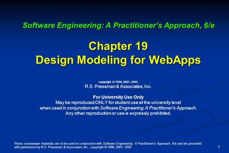 These courseware materials are to be used in conjunction with Software Engineering: A Practitioner’s Approach, 6/e and are provided with permission by.