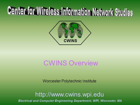 Electrical and Computer Engineering Department, WPI, Worcester, MA  CWINS Overview Worcester Polytechnic Institute.