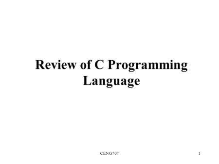 CENG7071 Review of C Programming Language. CENG7072 Structure of a C Program /* File: powertab.c * ---------------- * This program generates a table comparing.