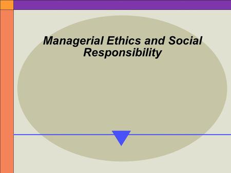 Managerial Ethics and Social Responsibility. The Community of Stakeholders Inside the Organization Stakeholders  the people whose interests are affected.