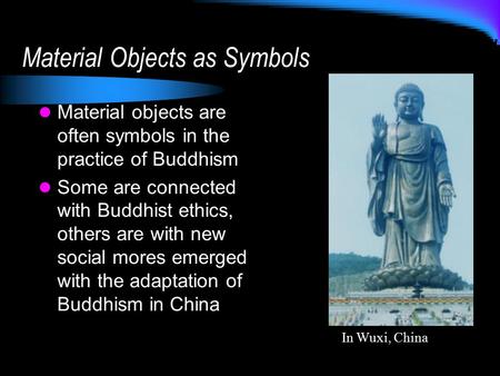 Material Objects as Symbols Material objects are often symbols in the practice of Buddhism Some are connected with Buddhist ethics, others are with new.