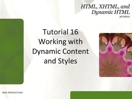 Tutorial 16 Working with Dynamic Content and Styles.