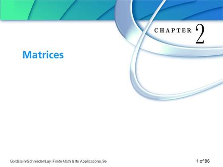 Goldstein/Schnieder/Lay: Finite Math & Its Applications, 9e 1 of 86 Chapter 2 Matrices.