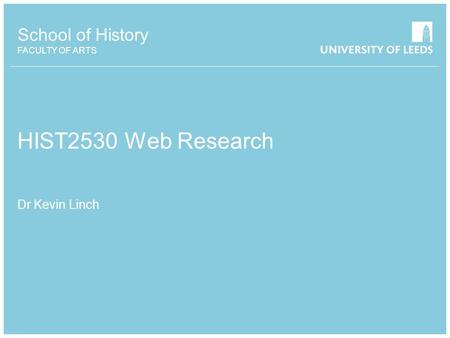 School of History FACULTY OF ARTS HIST2530 Web Research Dr Kevin Linch.