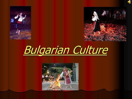 Bulgarian Culture. For thirteen centuries, Bulgaria - the cradle of Slav culture, the land of Orpheus and Spartacus has given the world men of great achievements,