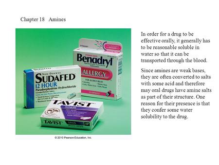 Chapter 18 Amines In order for a drug to be effective orally, it generally has to be reasonable soluble in water so that it can be transported through.