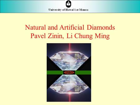 Natural and Artificial Diamonds Pavel Zinin, Li Chung Ming.