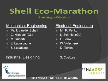 Mechanical Engineering  Mr. T. van der Schyff  C. Nijeboer (GL)  M. Ruperti  E. Labuscagne  S. Lebatlang Electrical Engineering  Mr. R. Pentz  L.