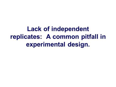 Lack of independent replicates: A common pitfall in experimental design.