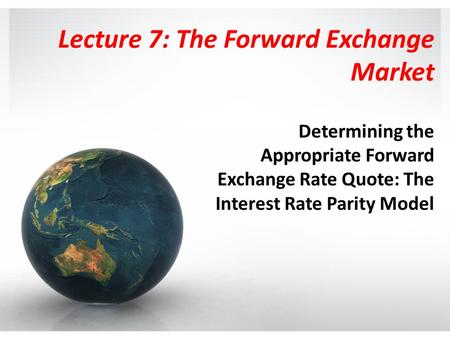 Lecture 7: The Forward Exchange Market