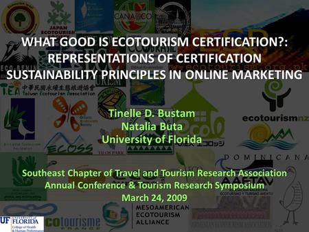 WHAT GOOD IS ECOTOURISM CERTIFICATION?: REPRESENTATIONS OF CERTIFICATION SUSTAINABILITY PRINCIPLES IN ONLINE MARKETING Tinelle D. Bustam Natalia Buta University.