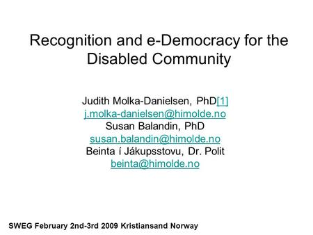 Recognition and e-Democracy for the Disabled Community Judith Molka-Danielsen, PhD[1][1] Susan Balandin, PhD