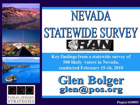 Project #10093 Key findings from a statewide survey of 500 likely voters in Nevada, conducted February 15-16, 2010.