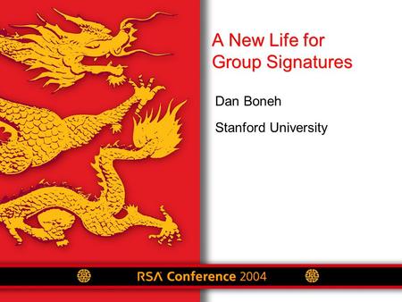 A New Life for Group Signatures Dan Boneh Stanford University.