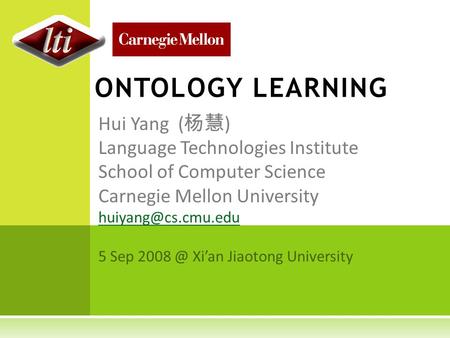 Hui Yang ( 杨慧 ) Language Technologies Institute School of Computer Science Carnegie Mellon University 5 Sep Xi’an Jiaotong University.