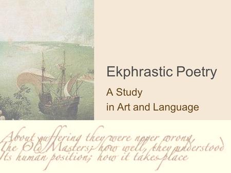 Ekphrastic Poetry A Study in Art and Language. ekphrasis. n. “Composed from the Greek words ek (out) and phrazein (tell, declare, pronounce), ekphrasis.