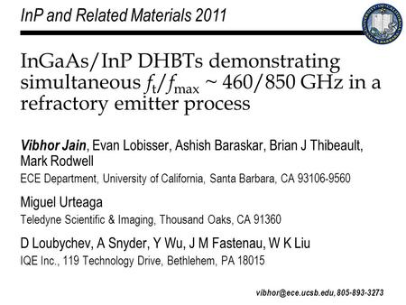 1 InGaAs/InP DHBTs demonstrating simultaneous f t / f max ~ 460/850 GHz in a refractory emitter process Vibhor Jain, Evan Lobisser, Ashish Baraskar, Brian.