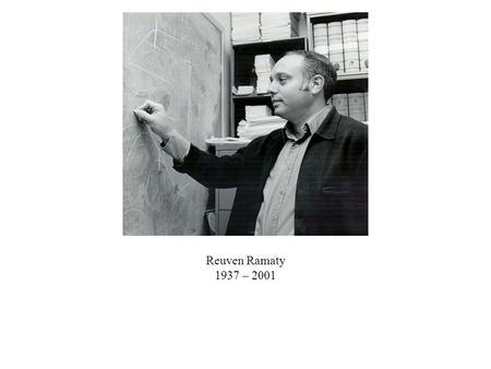 Reuven Ramaty 1937 – 2001. RHESSI people UC Berkeley (Bob Lin) NASA GSFC (Brian Dennis) Paul Scherrer Institute (Alex Zehnder) Co-Is Benz, Brown, Emslie,