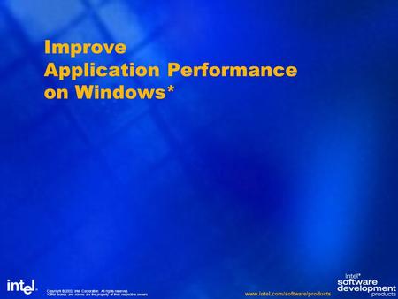 Copyright © 2002, Intel Corporation. All rights reserved. *Other brands and names are the property of their respective owners www.intel.com/software/products.