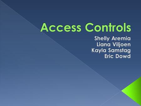  Controls that provide security against internal and external threats  2 Types of access controls: › Physical controls › Logical controls.