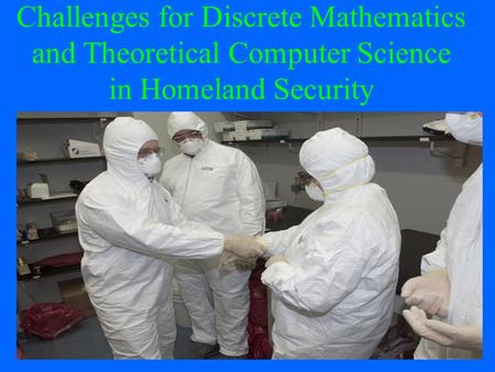 1 Challenges for Discrete Mathematics and Theoretical Computer Science in Homeland Security.