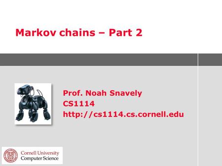 Markov chains – Part 2 Prof. Noah Snavely CS1114