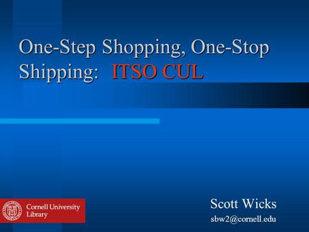 One-Step Shopping, One-Stop Shipping: ITSO CUL Scott Wicks