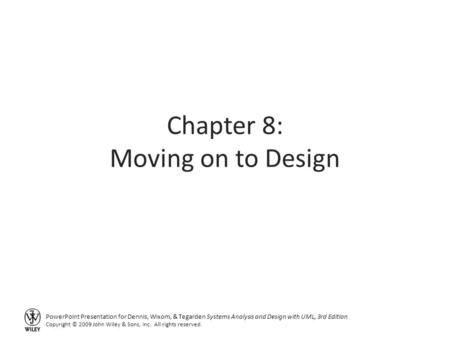 PowerPoint Presentation for Dennis, Wixom, & Tegarden Systems Analysis and Design with UML, 3rd Edition Copyright © 2009 John Wiley & Sons, Inc. All rights.