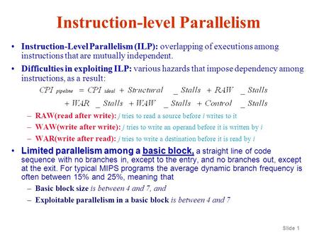 Slide 1 Instruction-level Parallelism Instruction-Level Parallelism (ILP):Instruction-Level Parallelism (ILP): overlapping of executions among instructions.