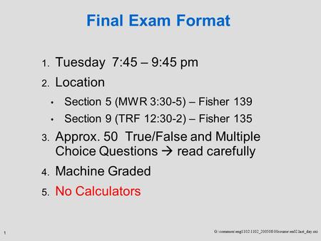 1 G:\common\eng1102\1102_200508\00course\en02.last_day.sxi Final Exam Format 1. Tuesday 7:45 – 9:45 pm 2. Location Section 5 (MWR 3:30-5) – Fisher 139.