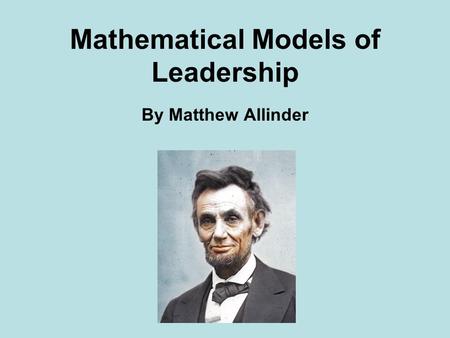 Mathematical Models of Leadership By Matthew Allinder.