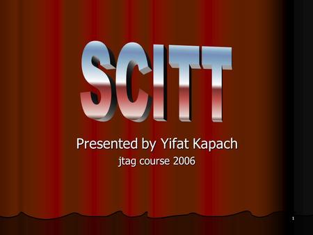 1 Presented by Yifat Kapach jtag course 2006. 2 What is SCITT? Static Component Interconnection Test Technology Standard IEEE P1581.