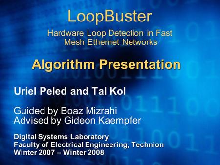 LoopBuster Hardware Loop Detection in Fast Mesh Ethernet Networks Uriel Peled and Tal Kol Guided by Boaz Mizrahi Advised by Gideon Kaempfer Digital Systems.