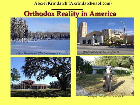 Alexei Krindatch Orthodox Reality in America St.Tikhon Monastery (est. 1903), South Canaan, PA St.Nicholas Cathedral, Tarpon Springs.