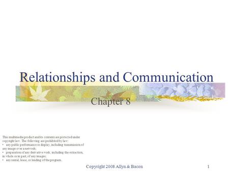 Copyright 2008 Allyn & Bacon1 Relationships and Communication Chapter 8 This multimedia product and its contents are protected under copyright law. The.